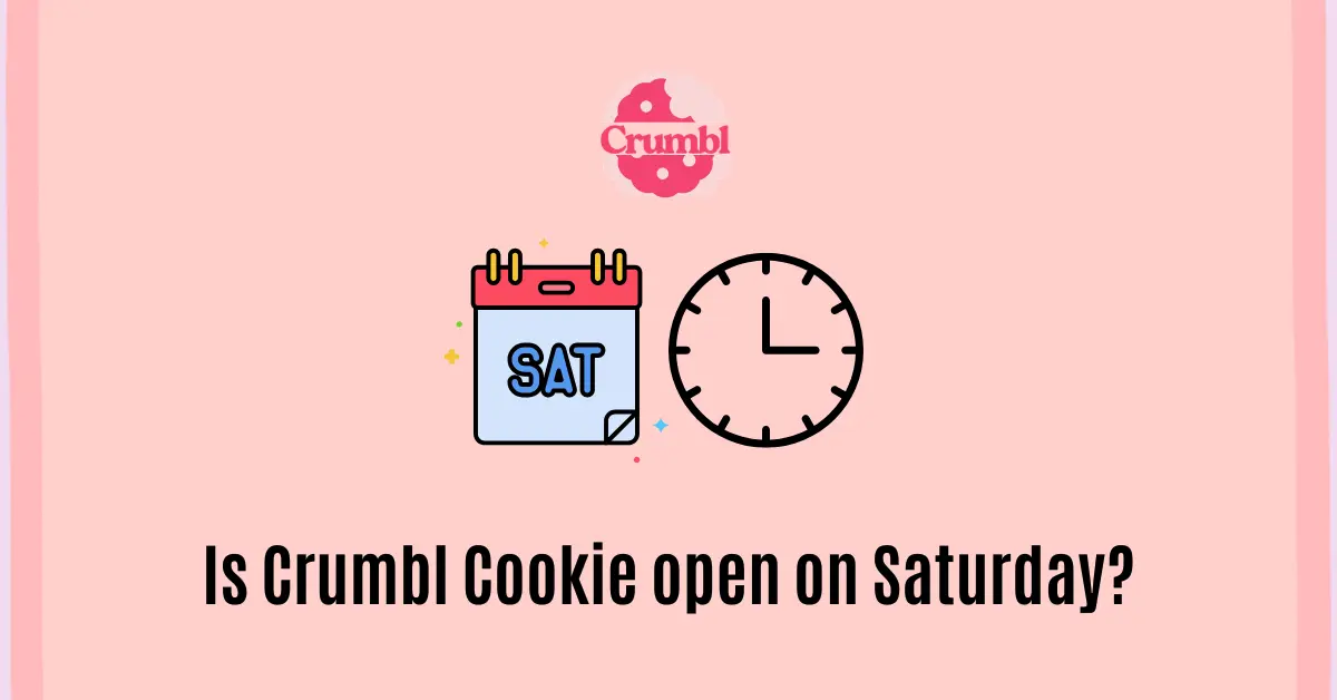 Is Crumbl Cookie open on Saturday?